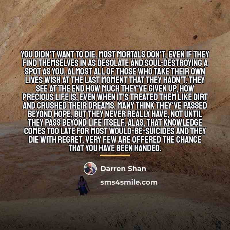 “You didn't want to die. Most mortals don't, even if…” quote by Darren Shan