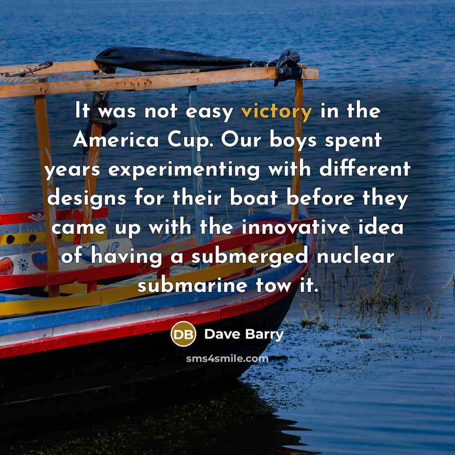 “It was not easy victory in the America Cup. Our…” quote by Dave Barry