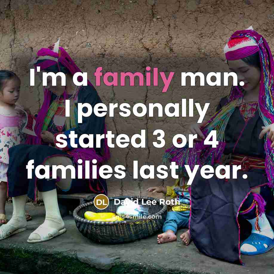 “I'm a family man. I personally started 3 or 4…” quote by David Lee Roth