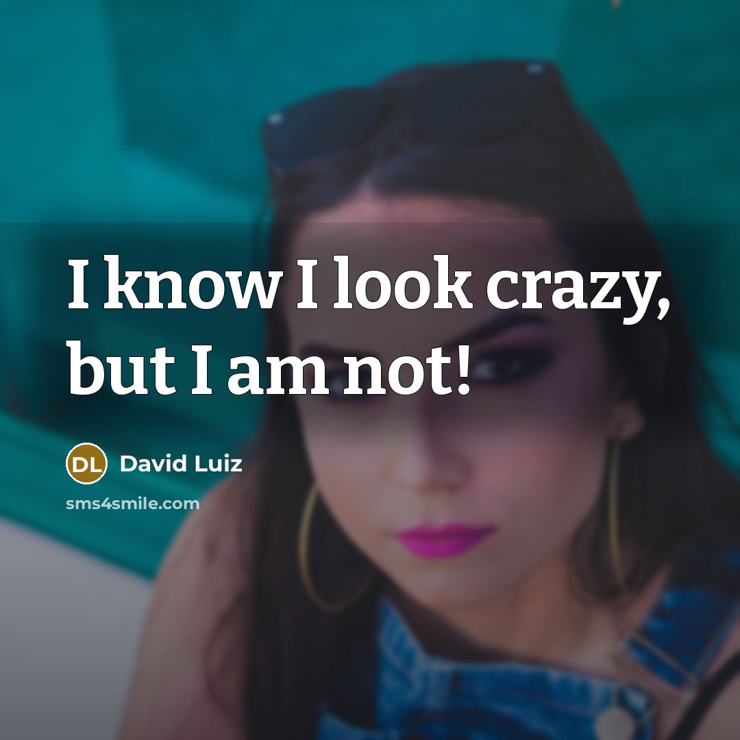 “I know I look crazy, but I am not!…” quote by David Luiz