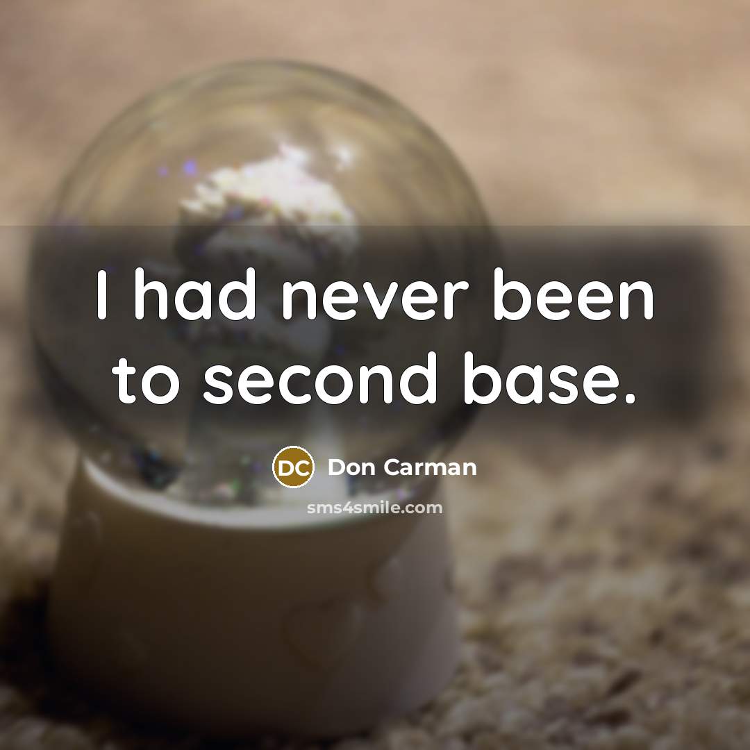 “I had never been to second base.” quote by Don Carman