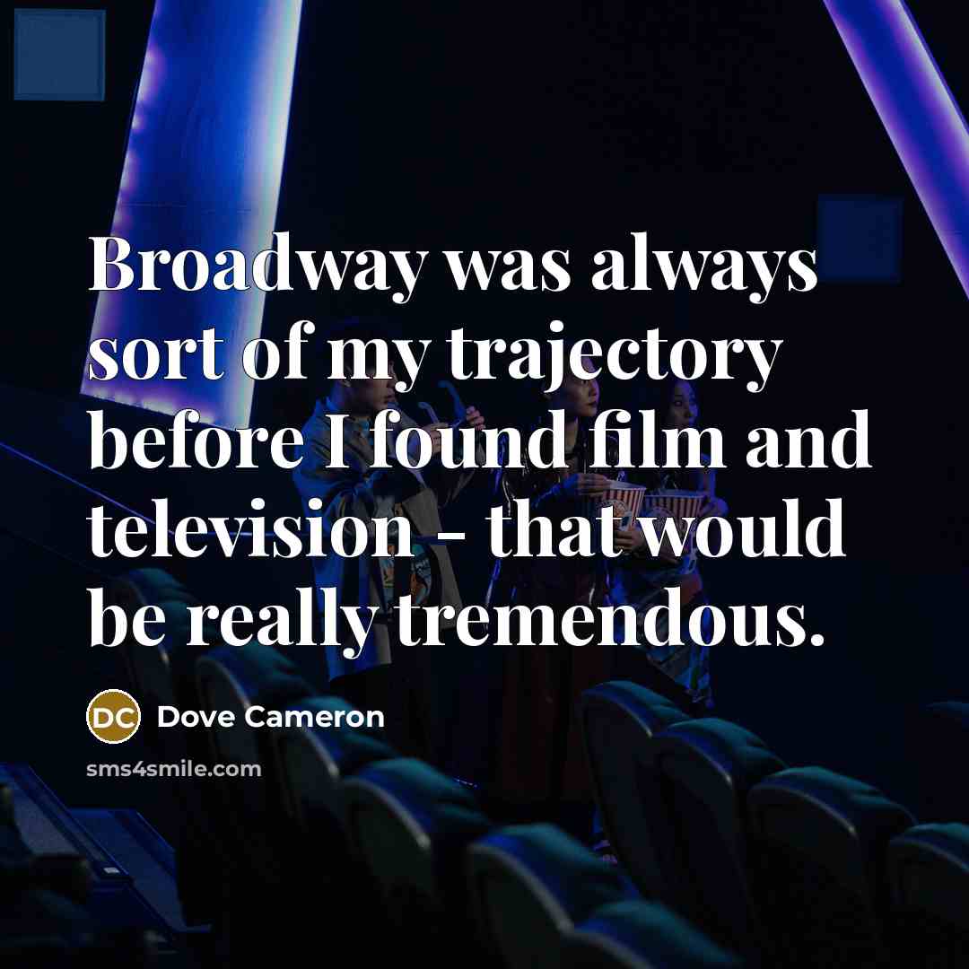 “Broadway was always sort of my trajectory before I found…” quote by Dove Cameron