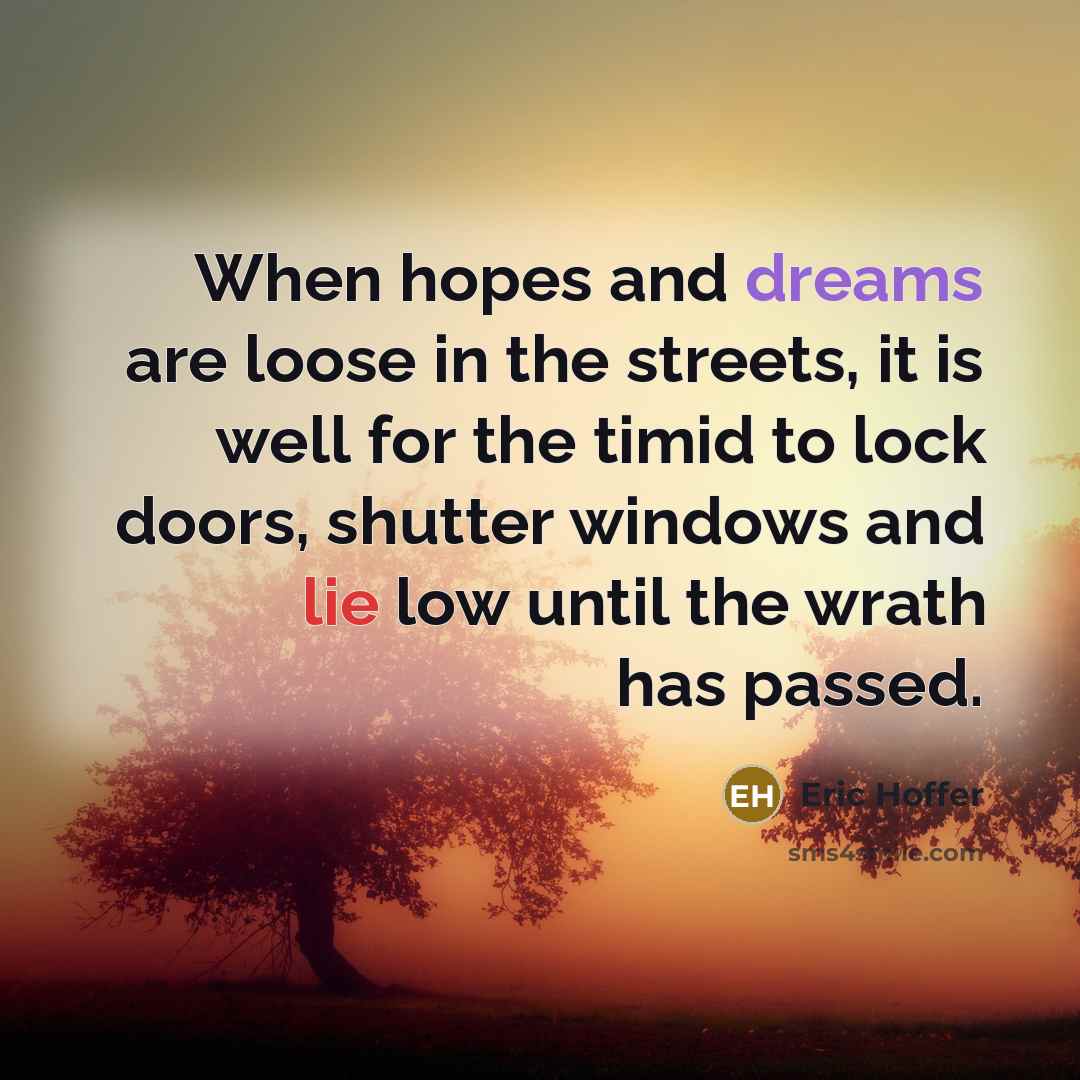 “When hopes and dreams are loose in the streets, it…” quote by Eric Hoffer