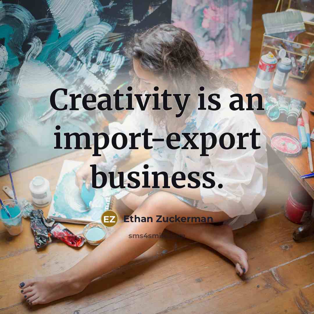 “Creativity is an import-export business.…” quote by Ethan Zuckerman