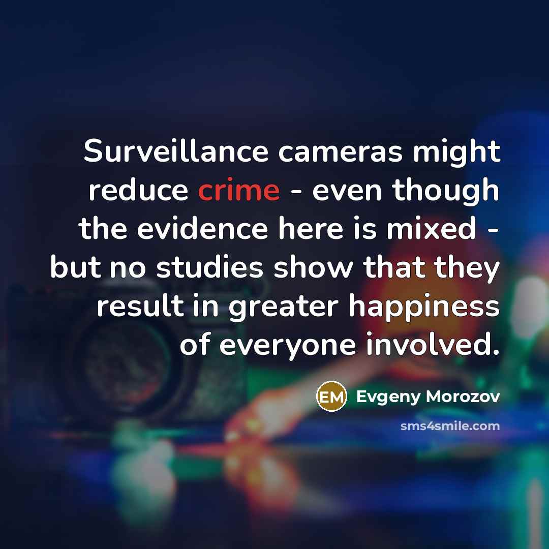 “Surveillance cameras might reduce crime - even though the evidence…” quote by Evgeny Morozov