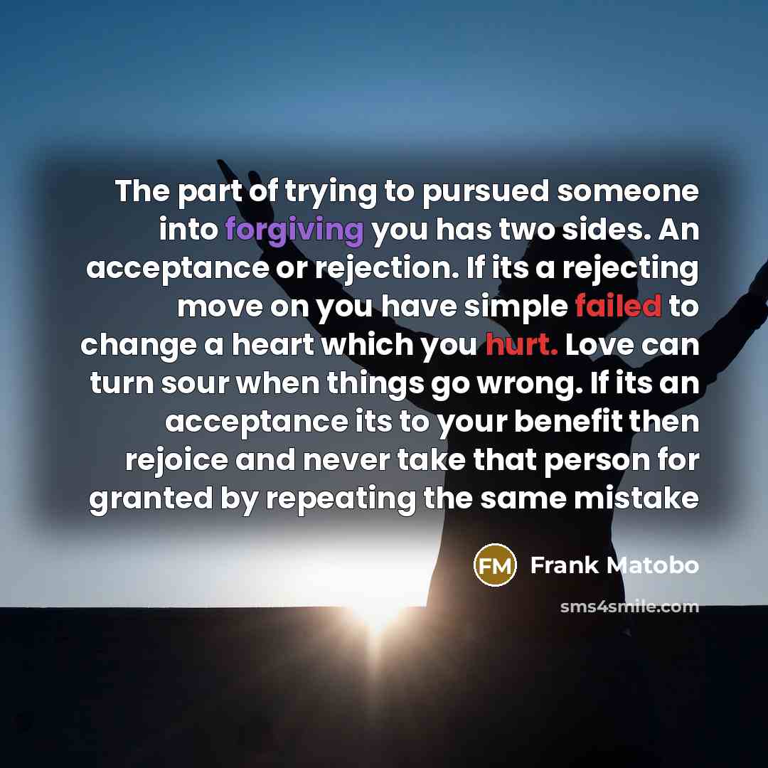 “The part of trying to pursued someone into forgiving you…” quote by Frank Matobo