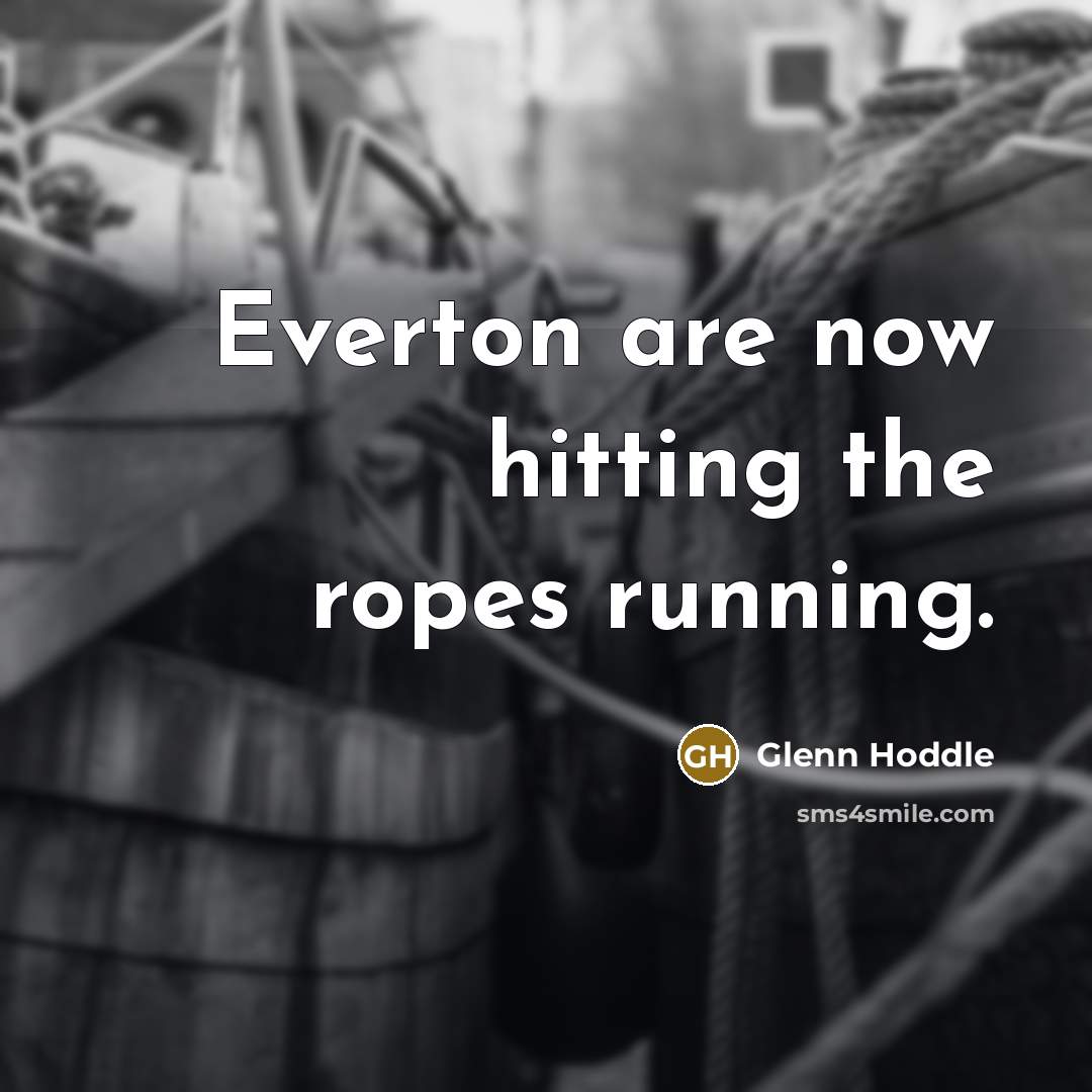 “Everton are now hitting the ropes running.…” quote by Glenn Hoddle