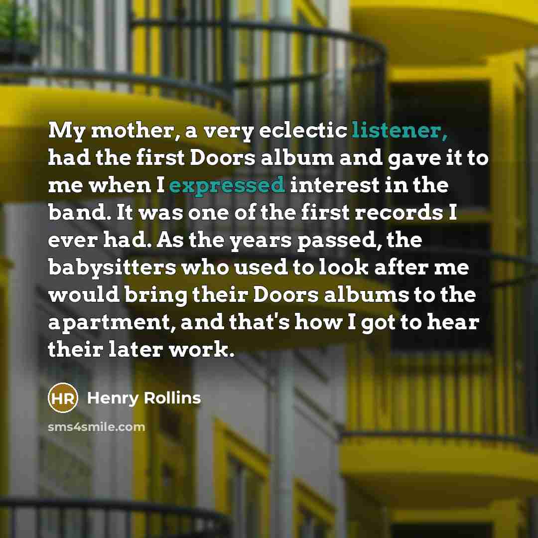 “My mother, a very eclectic listener, had the first Doors…” quote by Henry Rollins