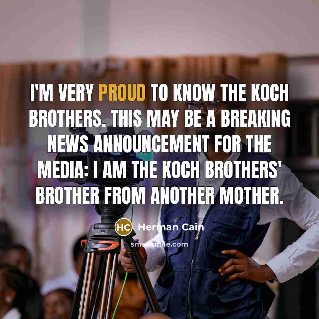 “I'm very proud to know the Koch brothers. This may…” quote by Herman Cain