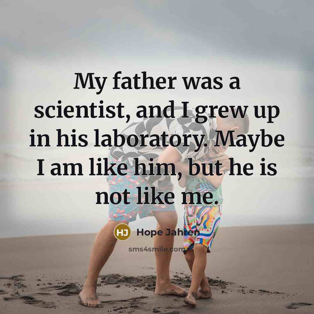 “My father was a scientist, and I grew up in…” quote by Hope Jahren