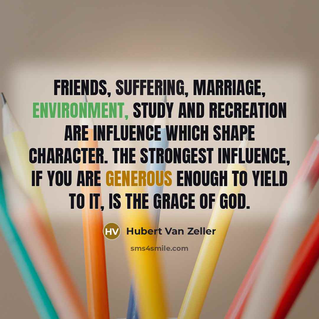 “Friends, suffering, marriage, environment, study and recreation are influence which…” quote by Hubert Van Zeller