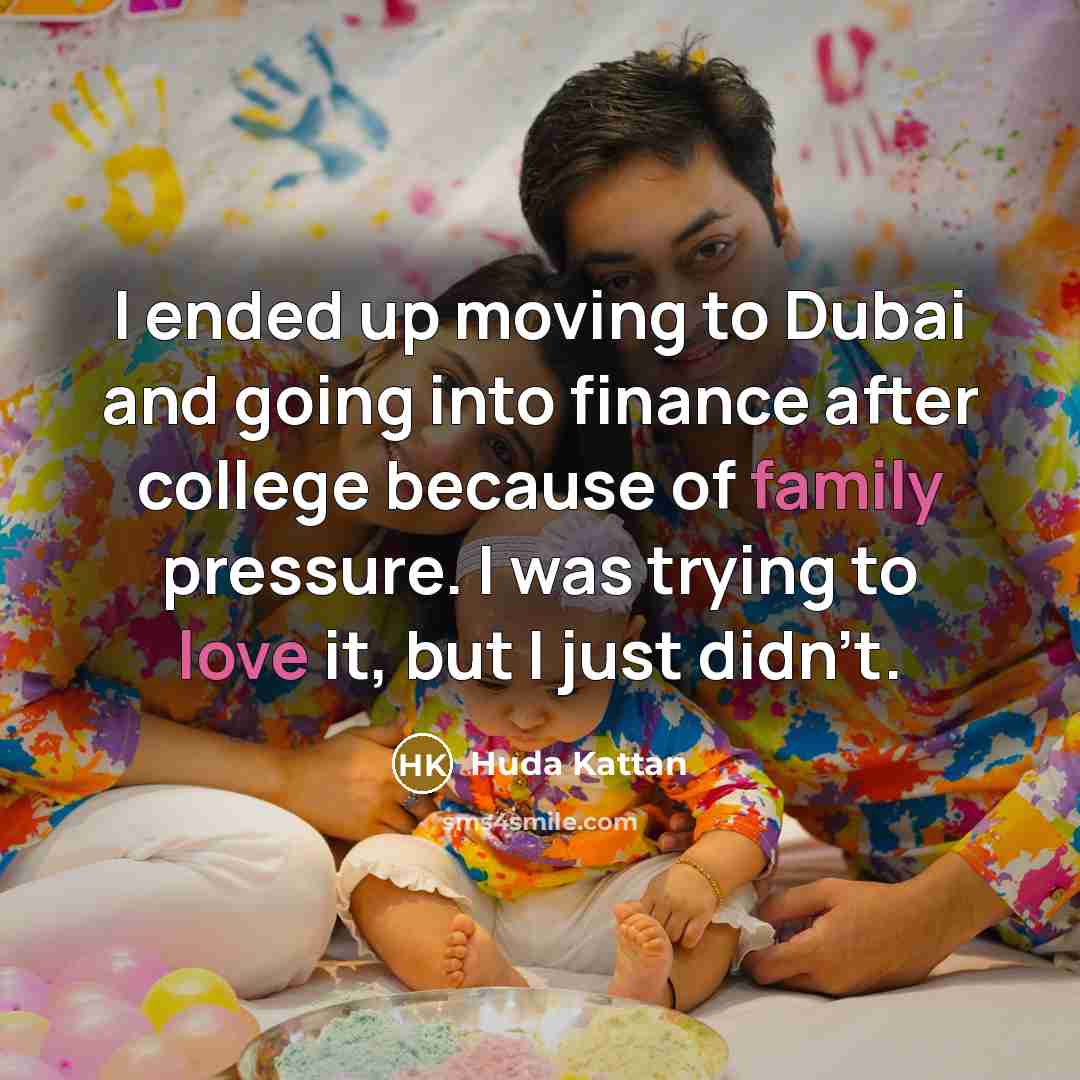 “I ended up moving to Dubai and going into finance…” quote by Huda Kattan