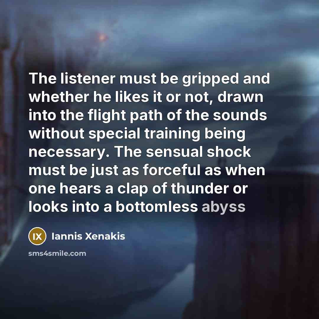 “The listener must be gripped and whether he likes it…” quote by Iannis Xenakis