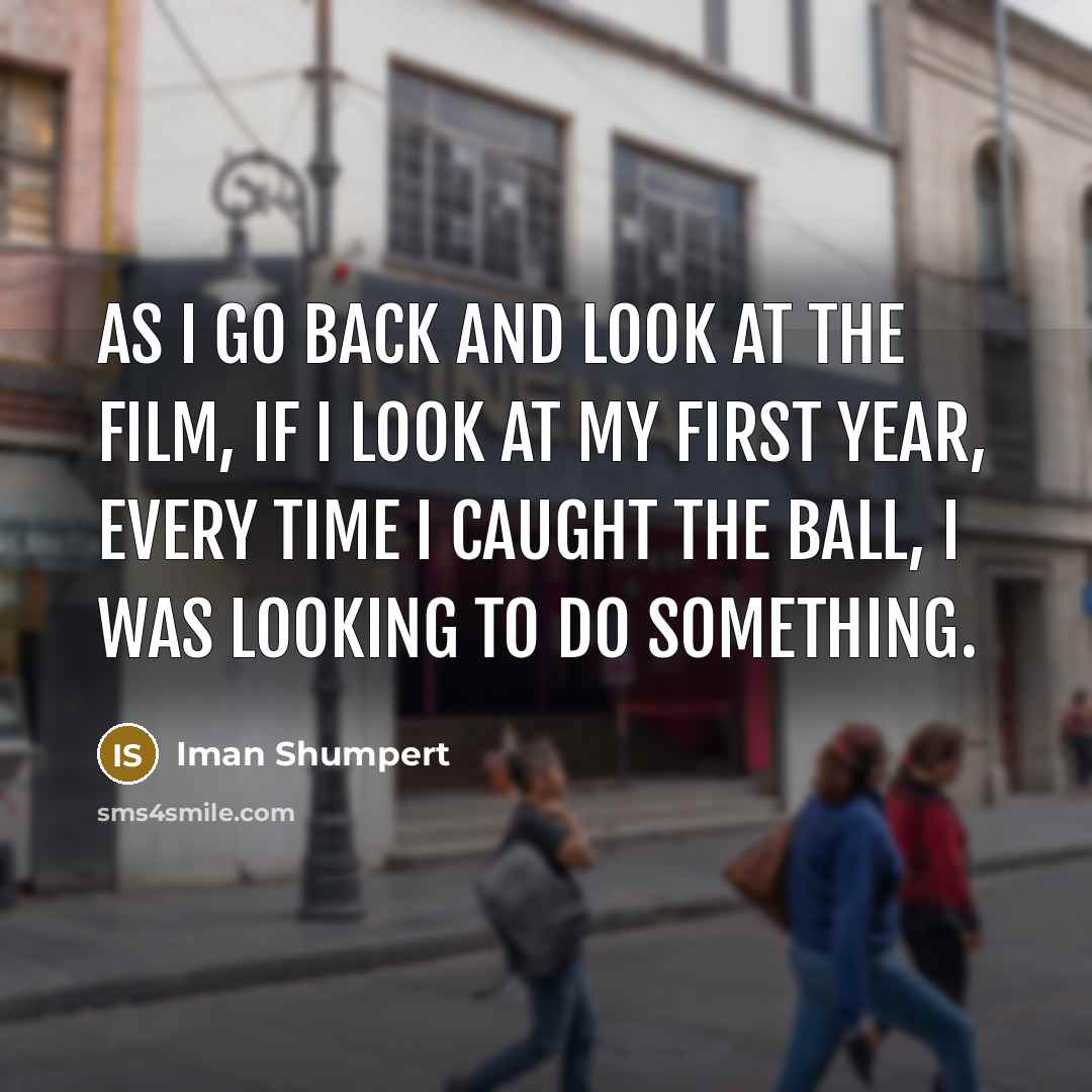 “As I go back and look at the film, if…” quote by Iman Shumpert
