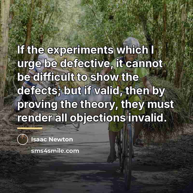 “If the experiments which I urge be defective, it cannot…” quote by Isaac Newton