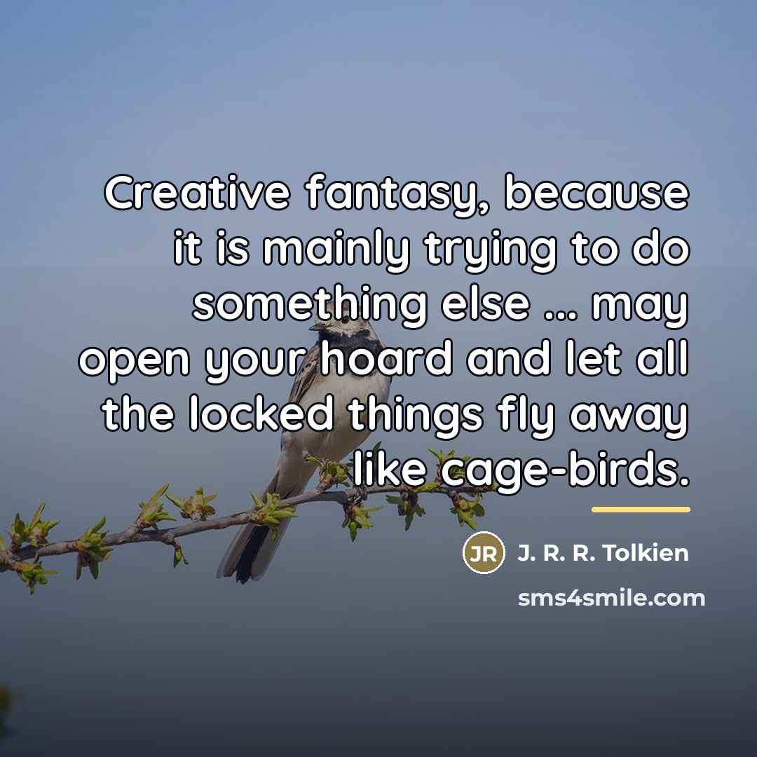 “Creative fantasy, because it is mainly trying to do something…” quote by J. R. R. Tolkien