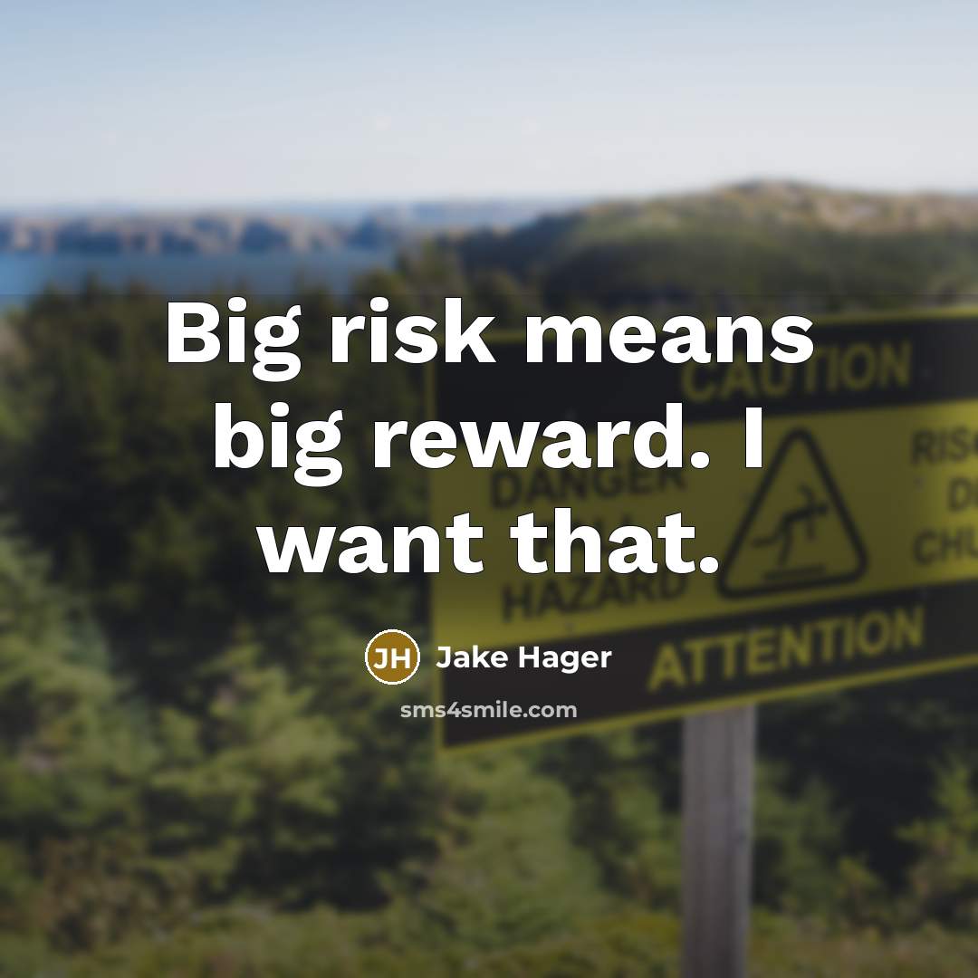 “Big risk means big reward. I want that.…” quote by Jake Hager