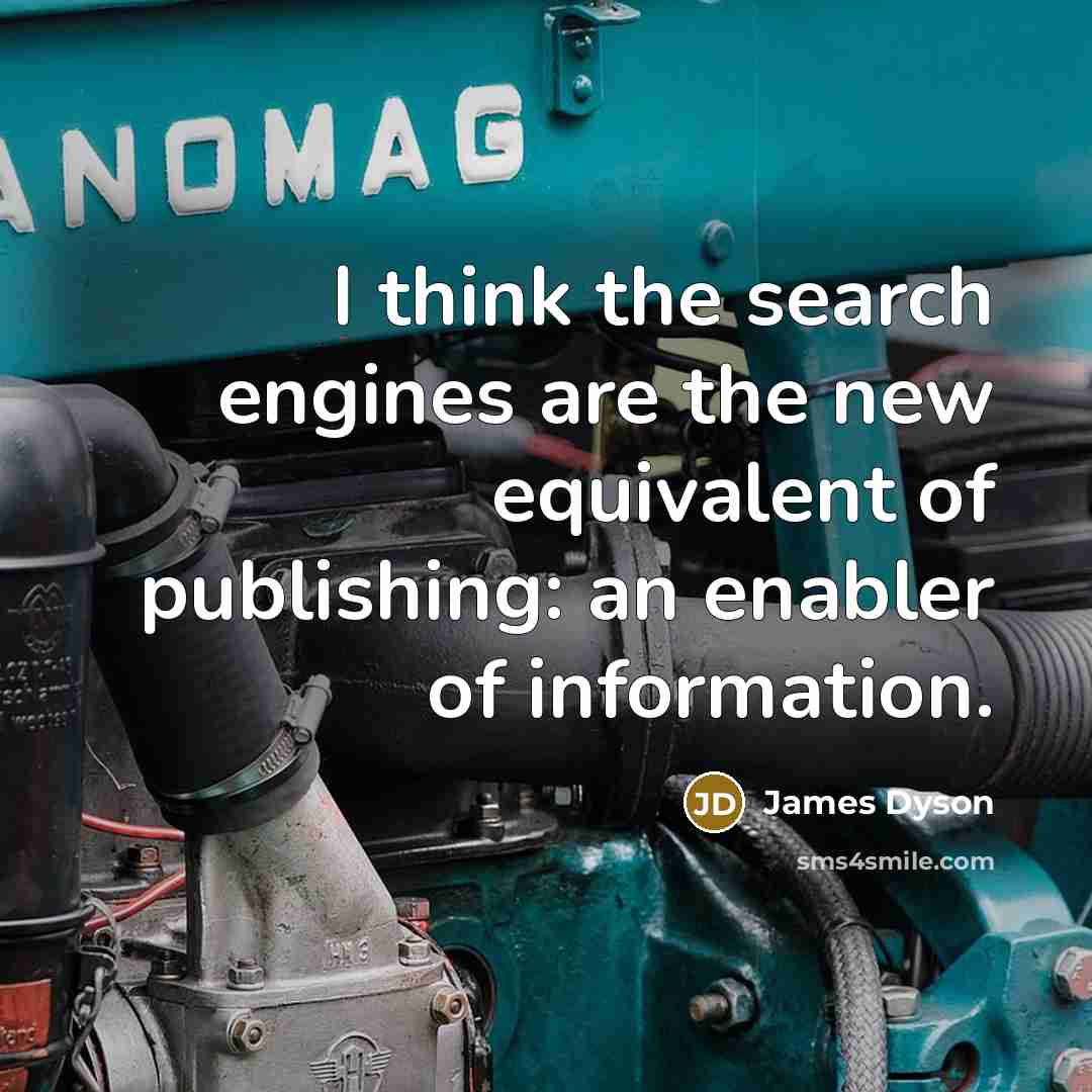 “I think the search engines are the new equivalent of…” quote by James Dyson