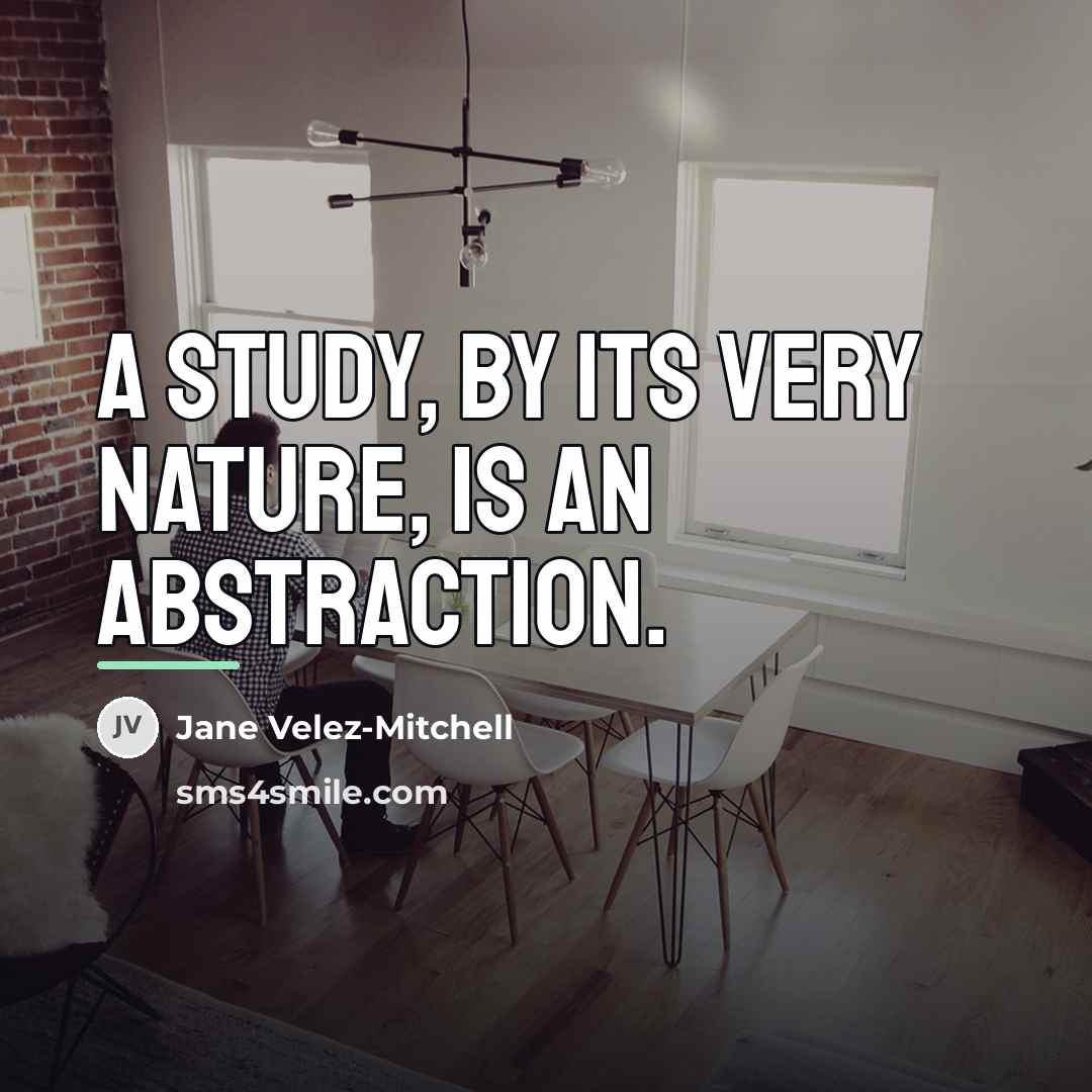 “A study, by its very nature, is an abstraction.…” quote by Jane Velez-Mitchell