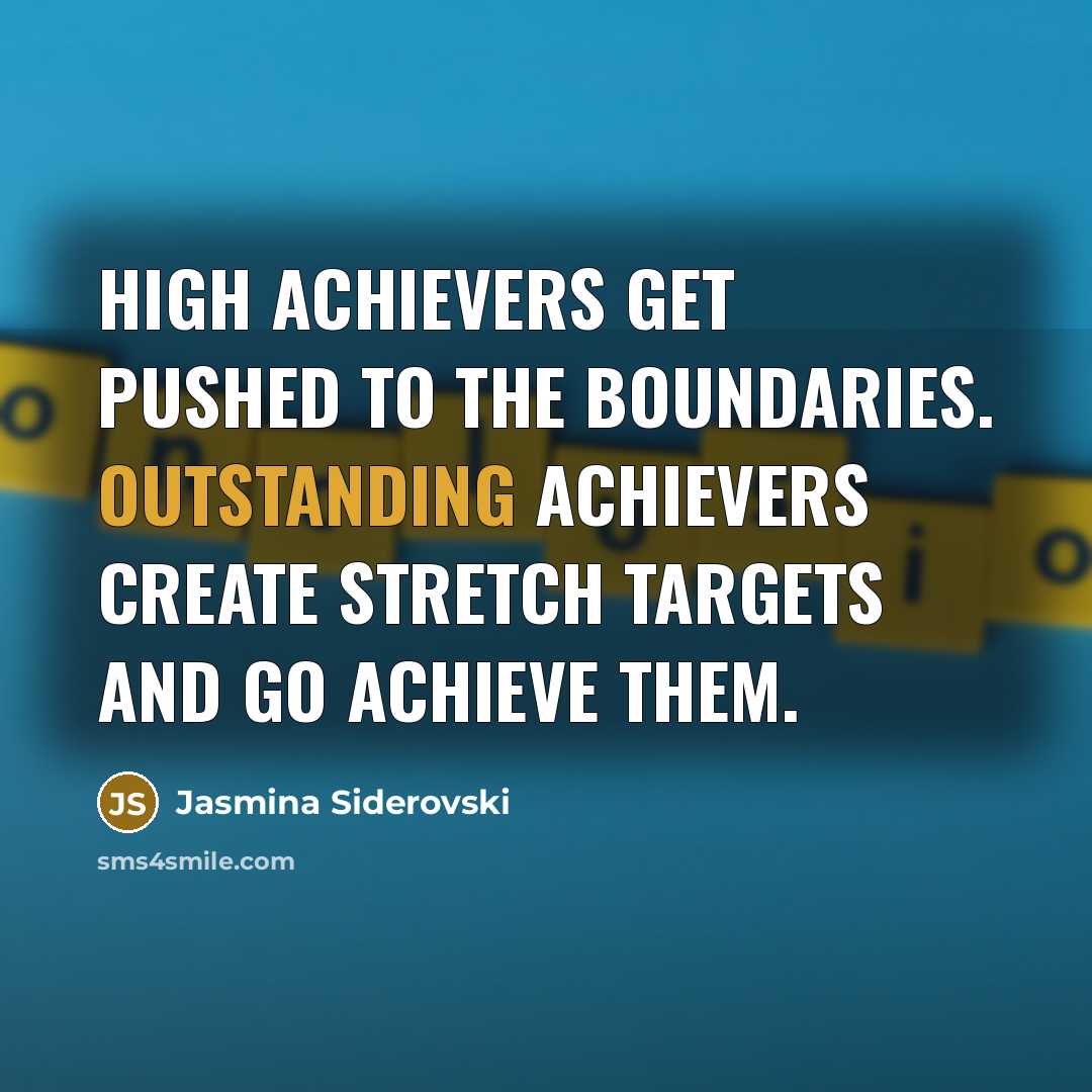 “High Achievers get pushed to the boundaries. Outstanding Achievers create…” quote by Jasmina Siderovski