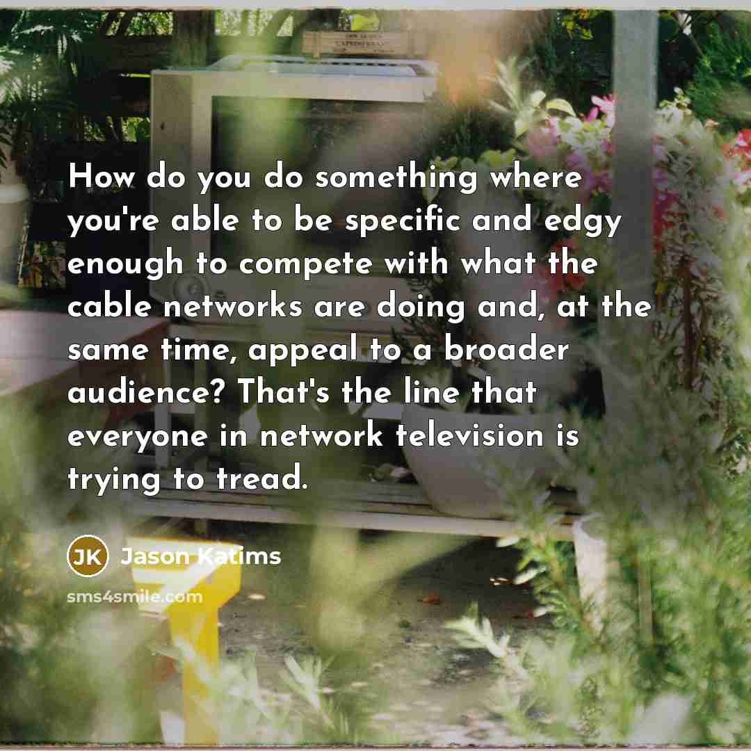 “How do you do something where you're able to be…” quote by Jason Katims
