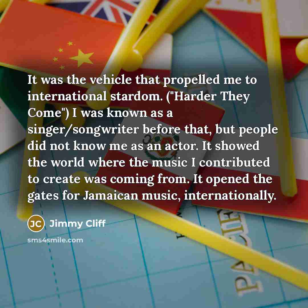 “It was the vehicle that propelled me to international stardom.…” quote by Jimmy Cliff