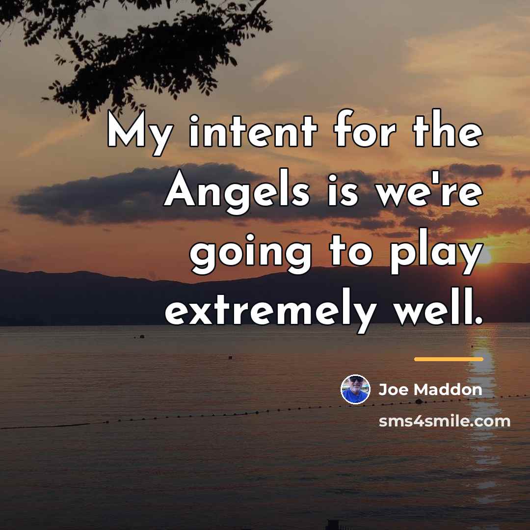 “My intent for the Angels is we're going to play…” quote by Joe Maddon