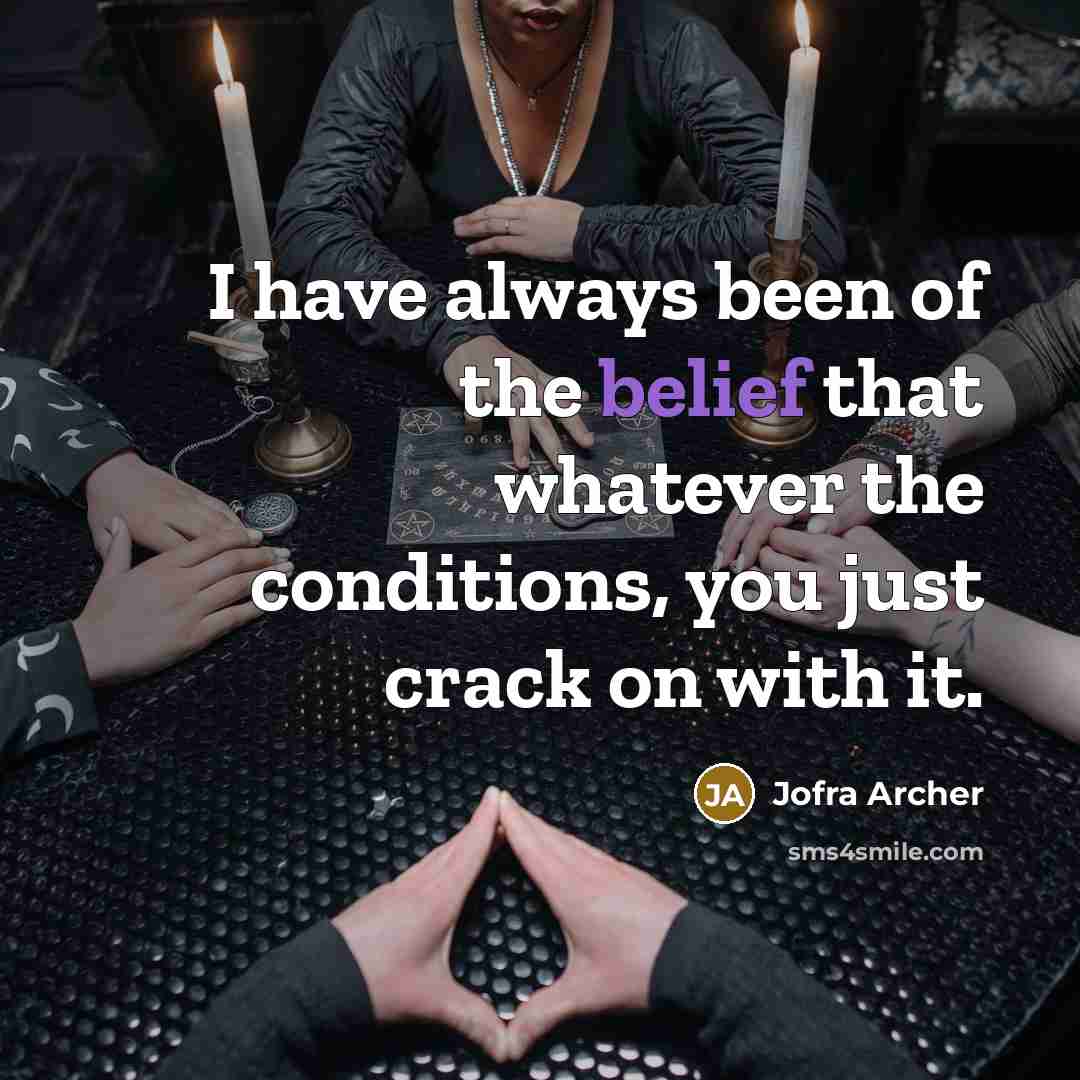 “I have always been of the belief that whatever the…” quote by Jofra Archer
