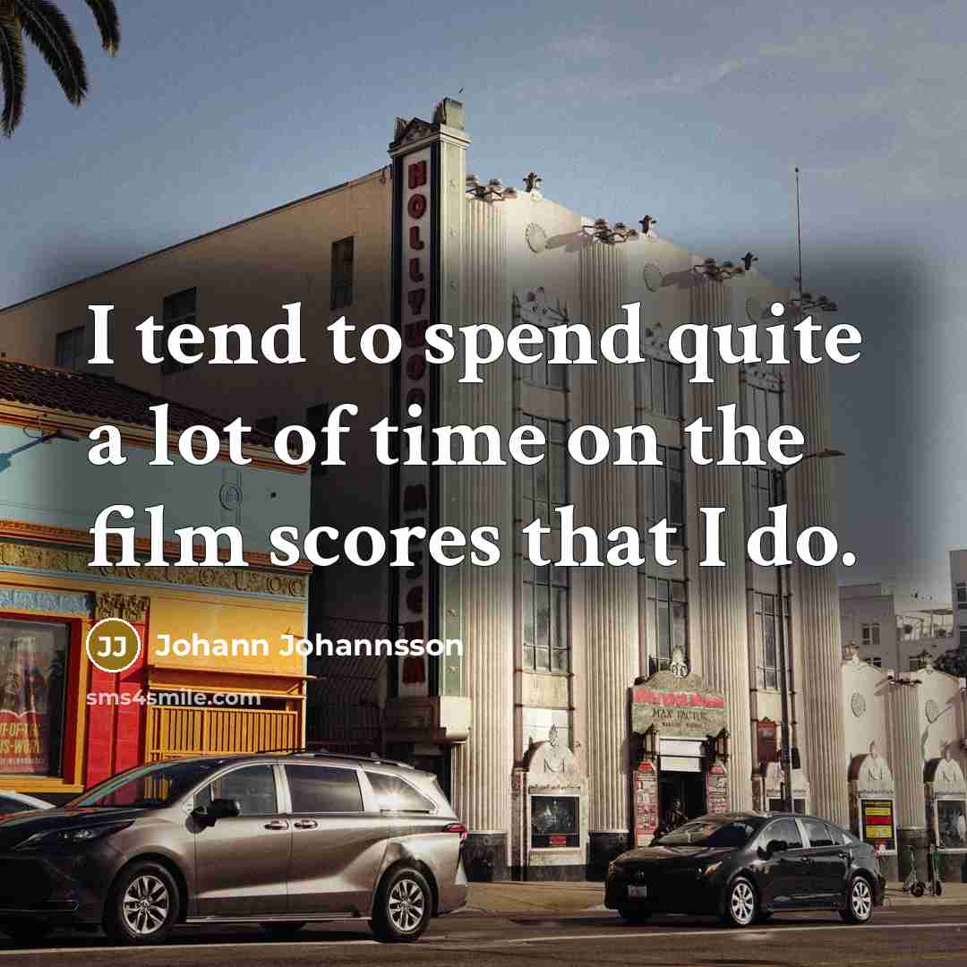 “I tend to spend quite a lot of time on…” quote by Johann Johannsson