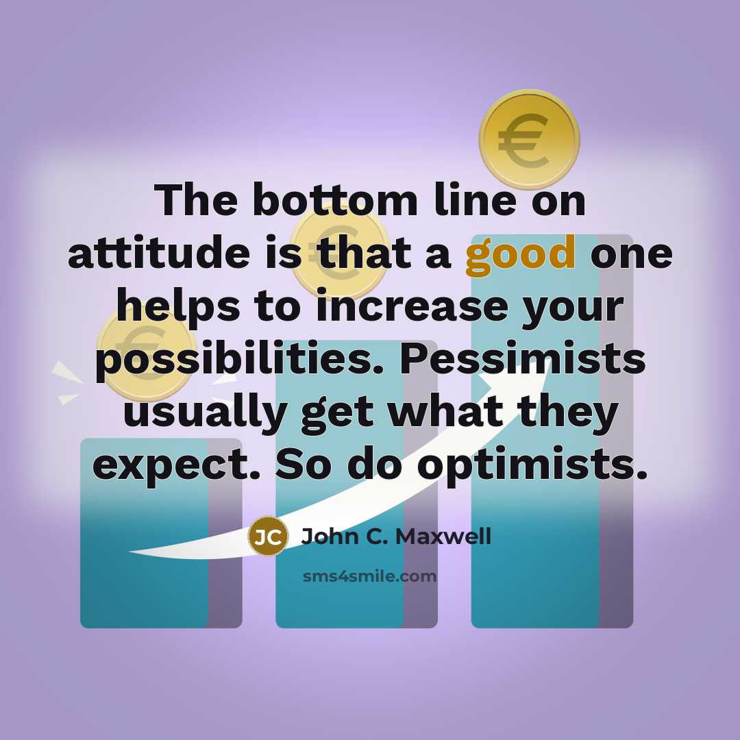 “The bottom line on attitude is that a good one…” quote by John C. Maxwell