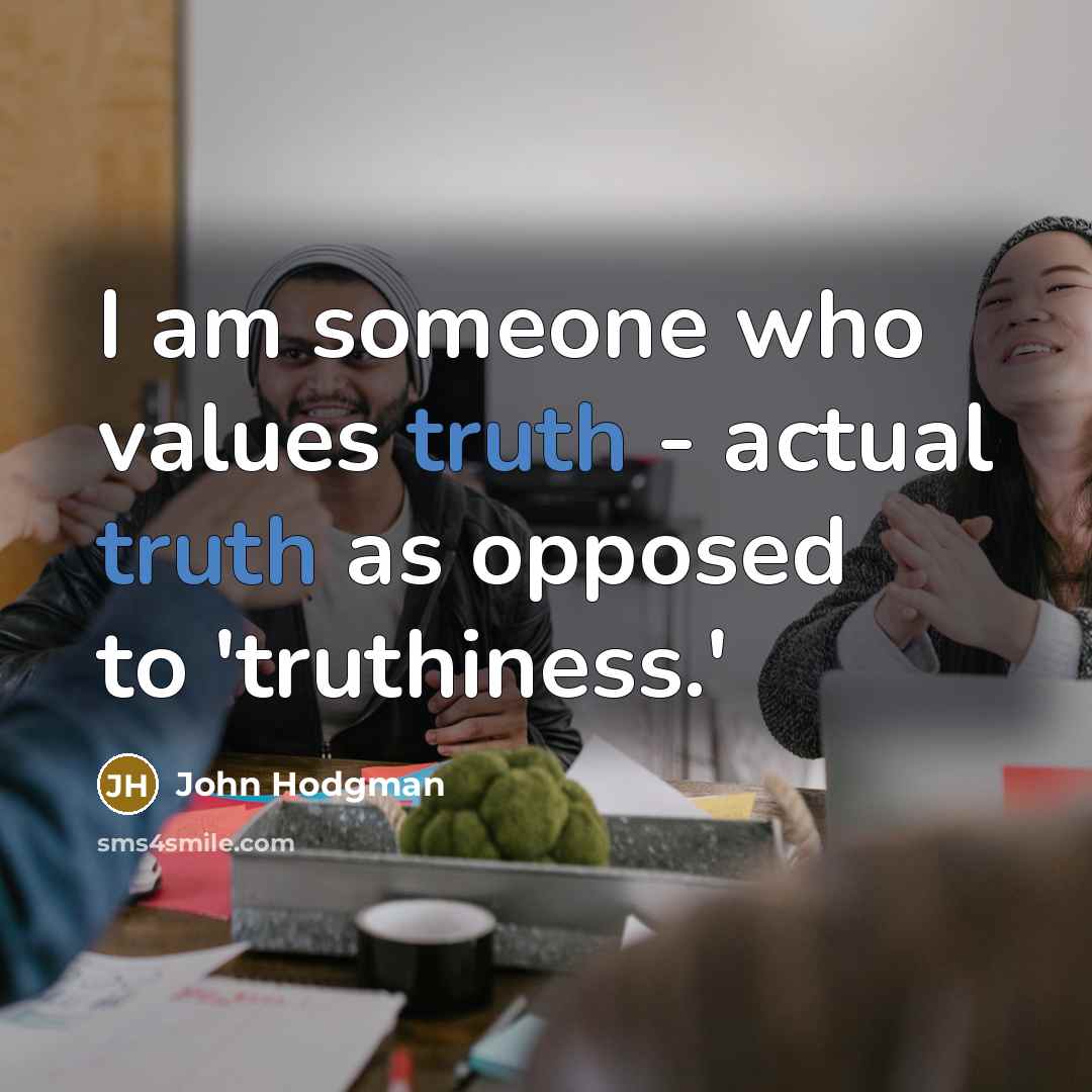 “I am someone who values truth - actual truth as…” quote by John Hodgman