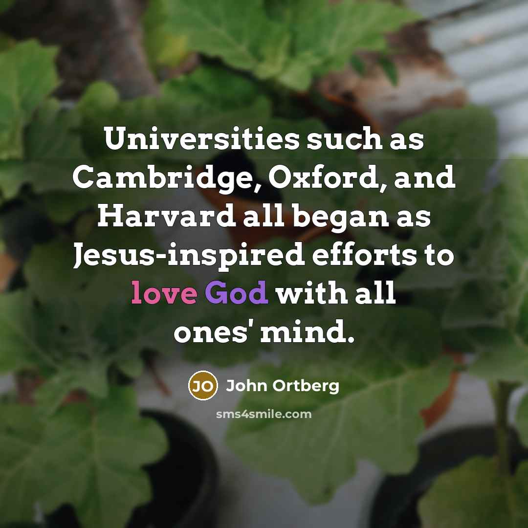 “Universities such as Cambridge, Oxford, and Harvard all began as…” quote by John Ortberg