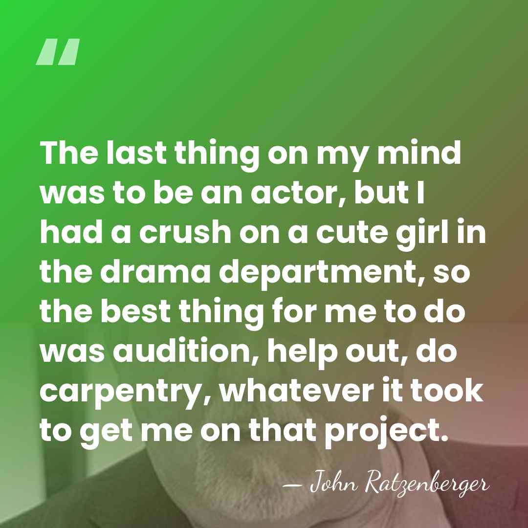 The last thing on my mind was to be an actor, but&hellip; - John Ratzenberger