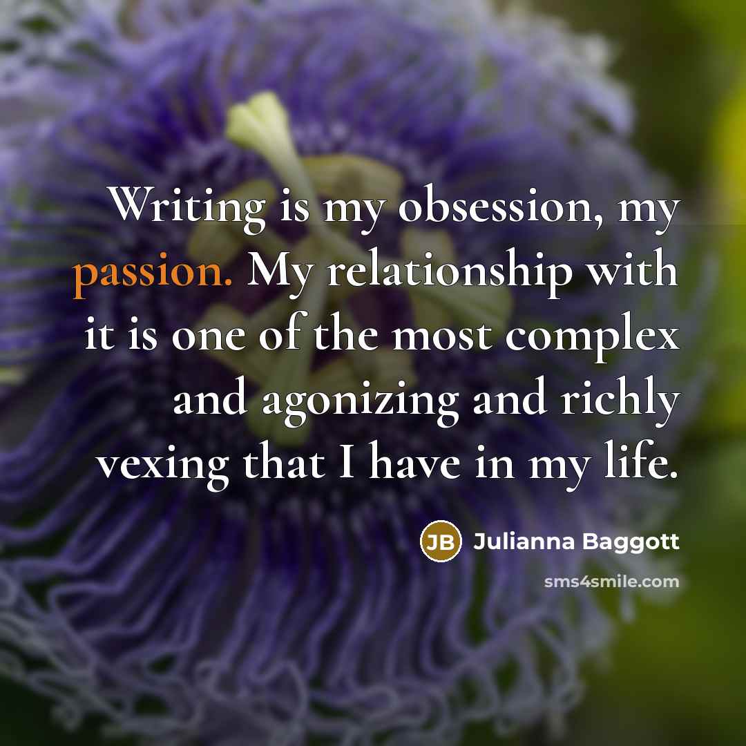 “Writing is my obsession, my passion. My relationship with it…” quote by Julianna Baggott