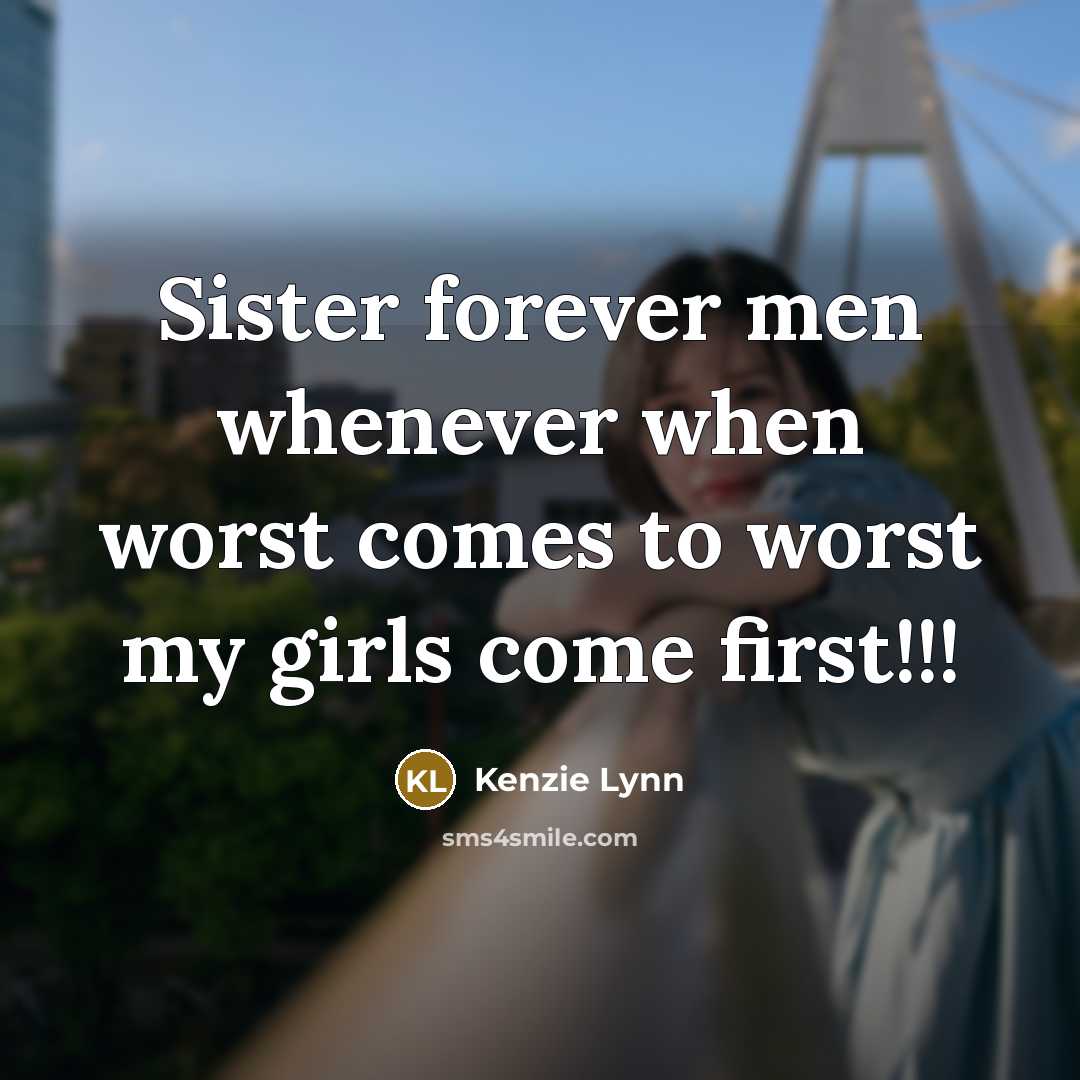 “Sister forever men whenever when worst comes to worst my…” quote by Kenzie Lynn