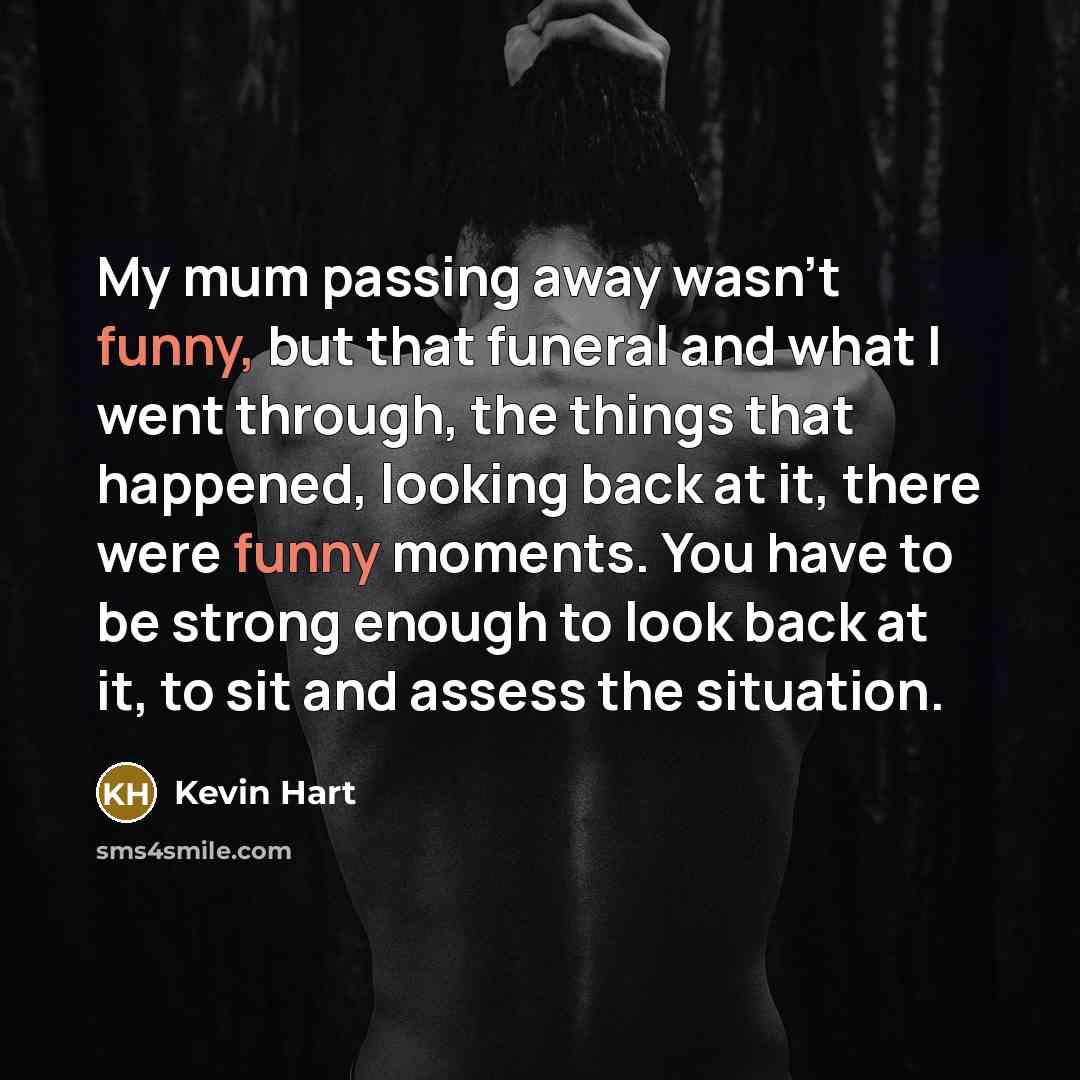 “My mum passing away wasn't funny, but that funeral and…” quote by Kevin Hart