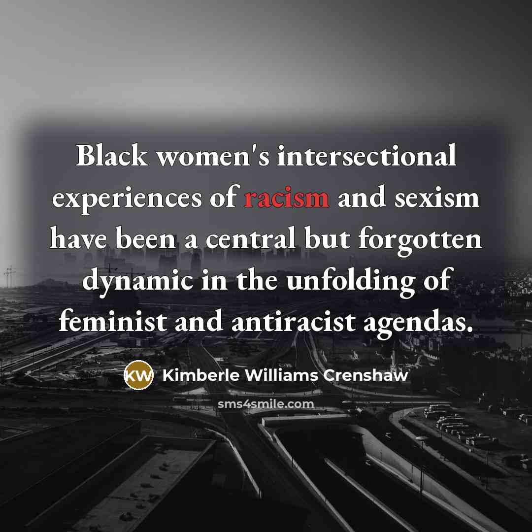 “Black women's intersectional experiences of racism and sexism have been…” quote by Kimberle Williams Crenshaw