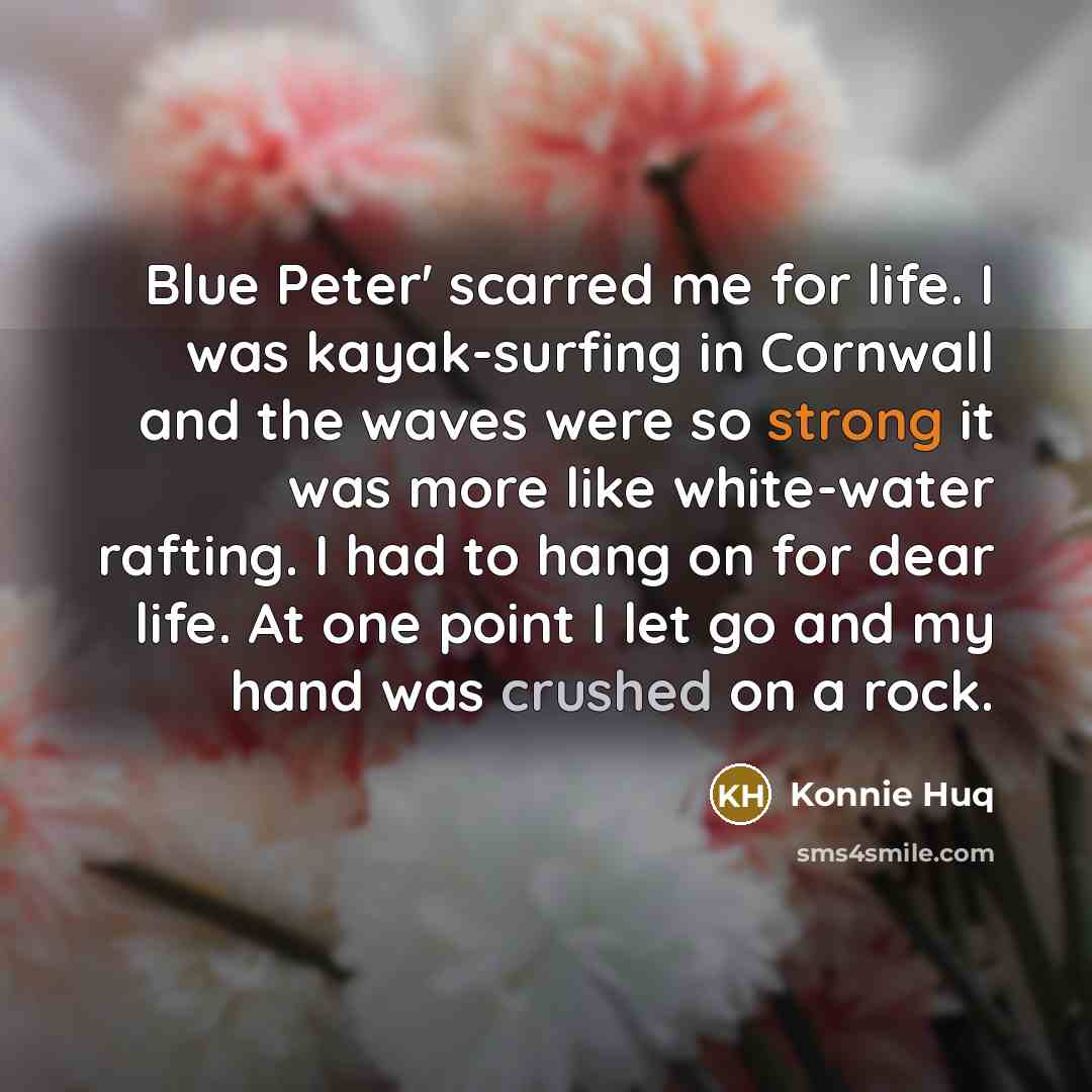 “Blue Peter' scarred me for life. I was kayak-surfing in…” quote by Konnie Huq