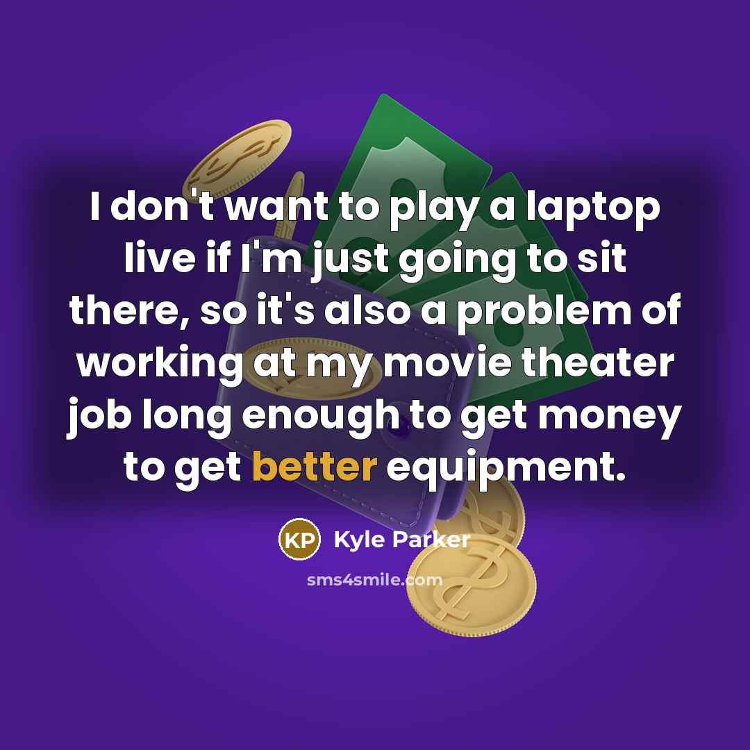 “I don't want to play a laptop live if I'm…” quote by Kyle Parker