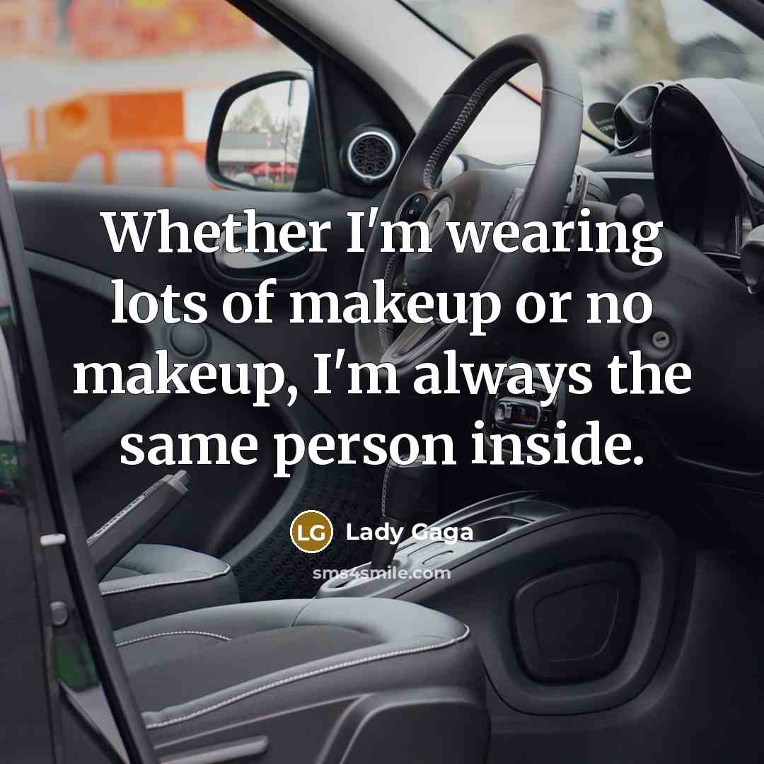 “Whether I'm wearing lots of makeup or no makeup, I'm…” quote by Lady Gaga