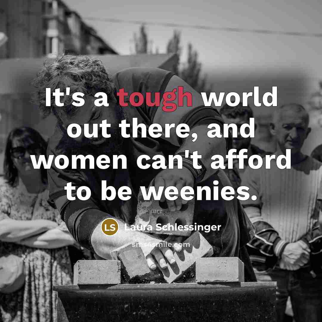 “It's a tough world out there, and women can't afford…” quote by Laura Schlessinger