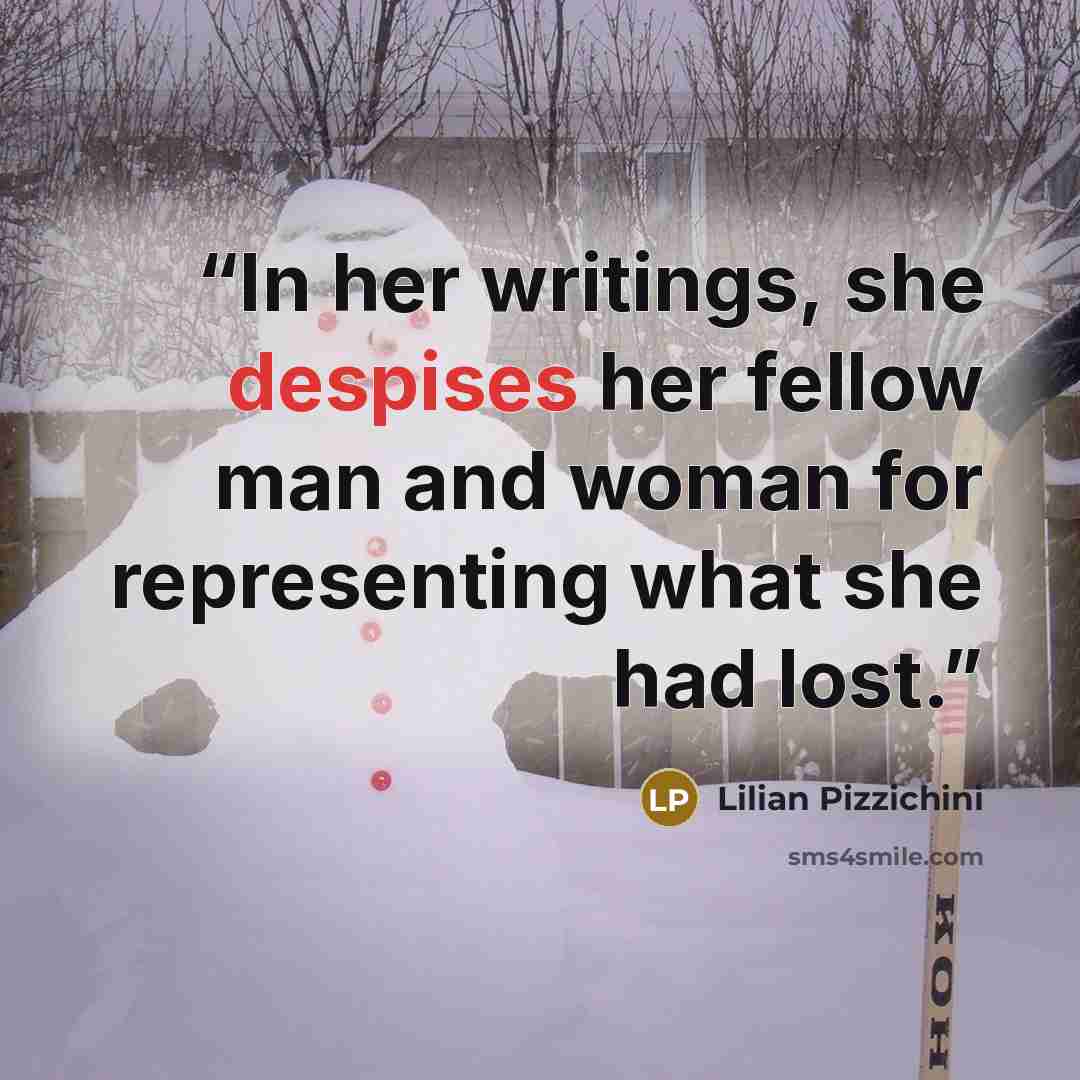 “In her writings, she despises her fellow man and woman for representing what she had lost.” quote by Lilian Pizzichini
