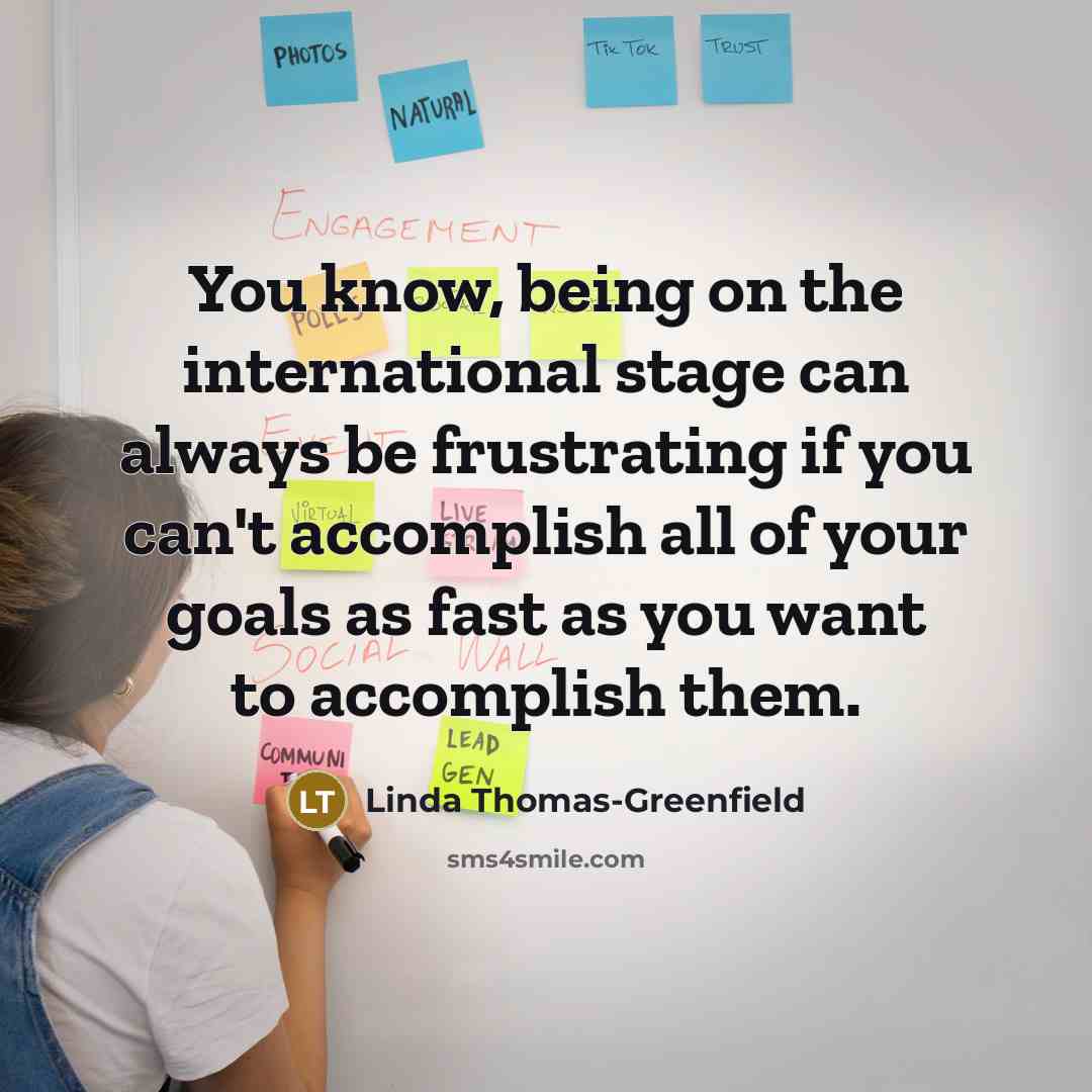 “You know, being on the international stage can always be…” quote by Linda Thomas-Greenfield