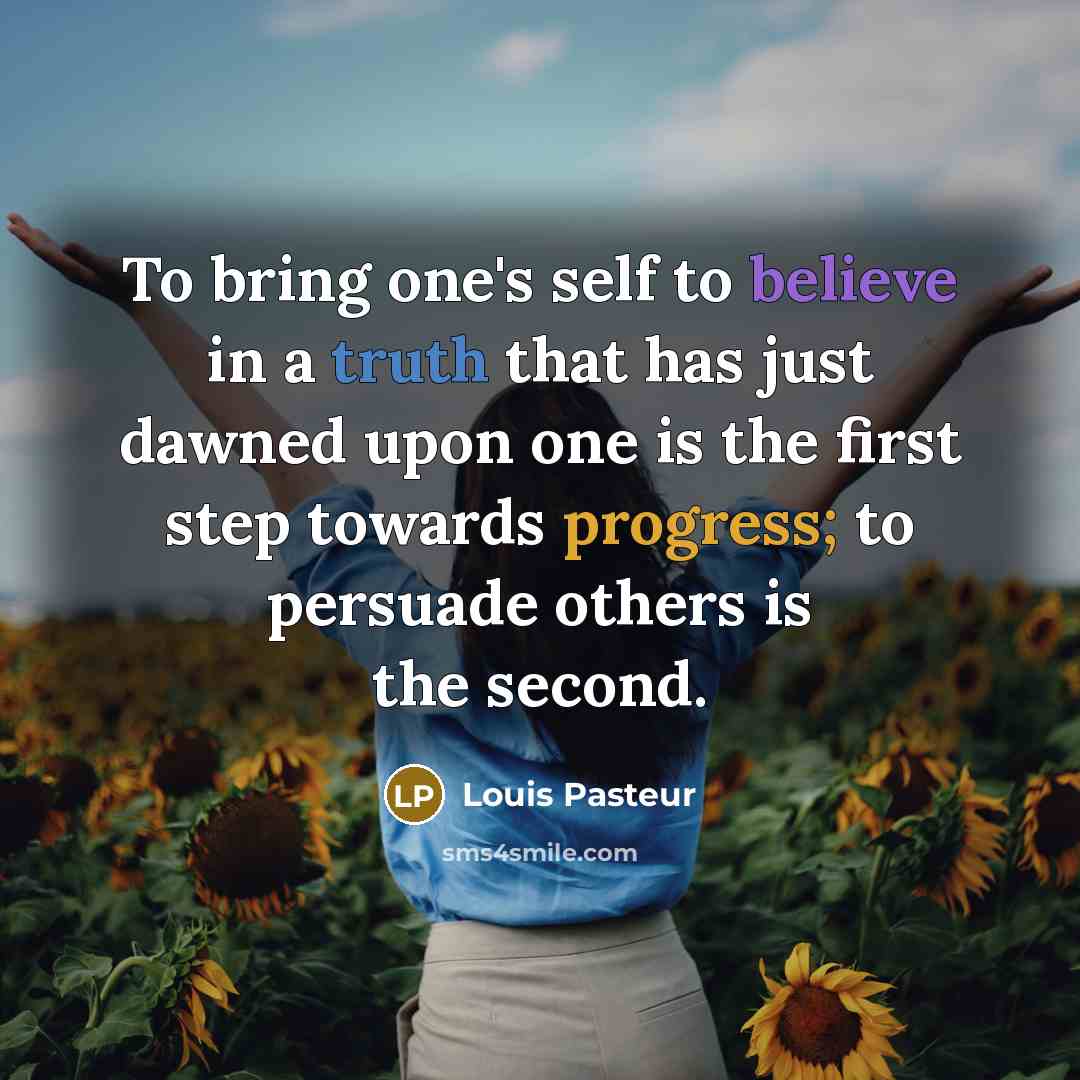 “To bring one's self to believe in a truth that…” quote by Louis Pasteur