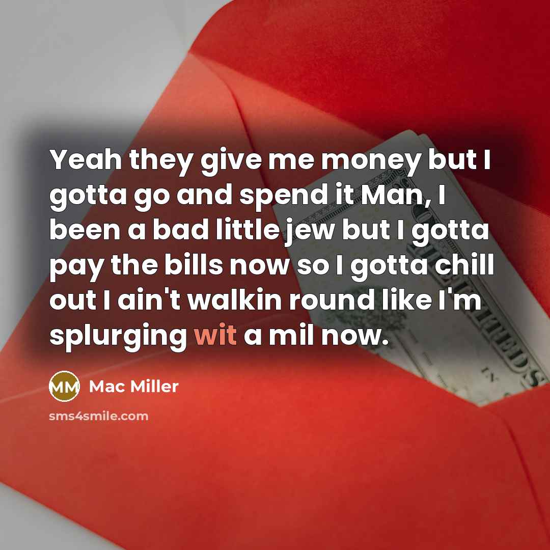 “Yeah they give me money but I gotta go and…” quote by Mac Miller