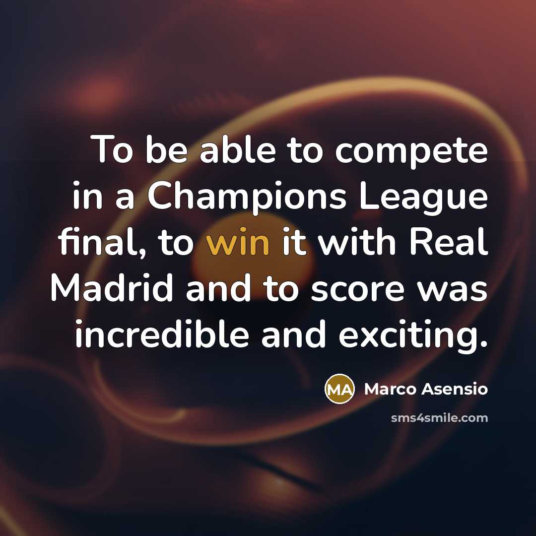“To be able to compete in a Champions League final,…” quote by Marco Asensio