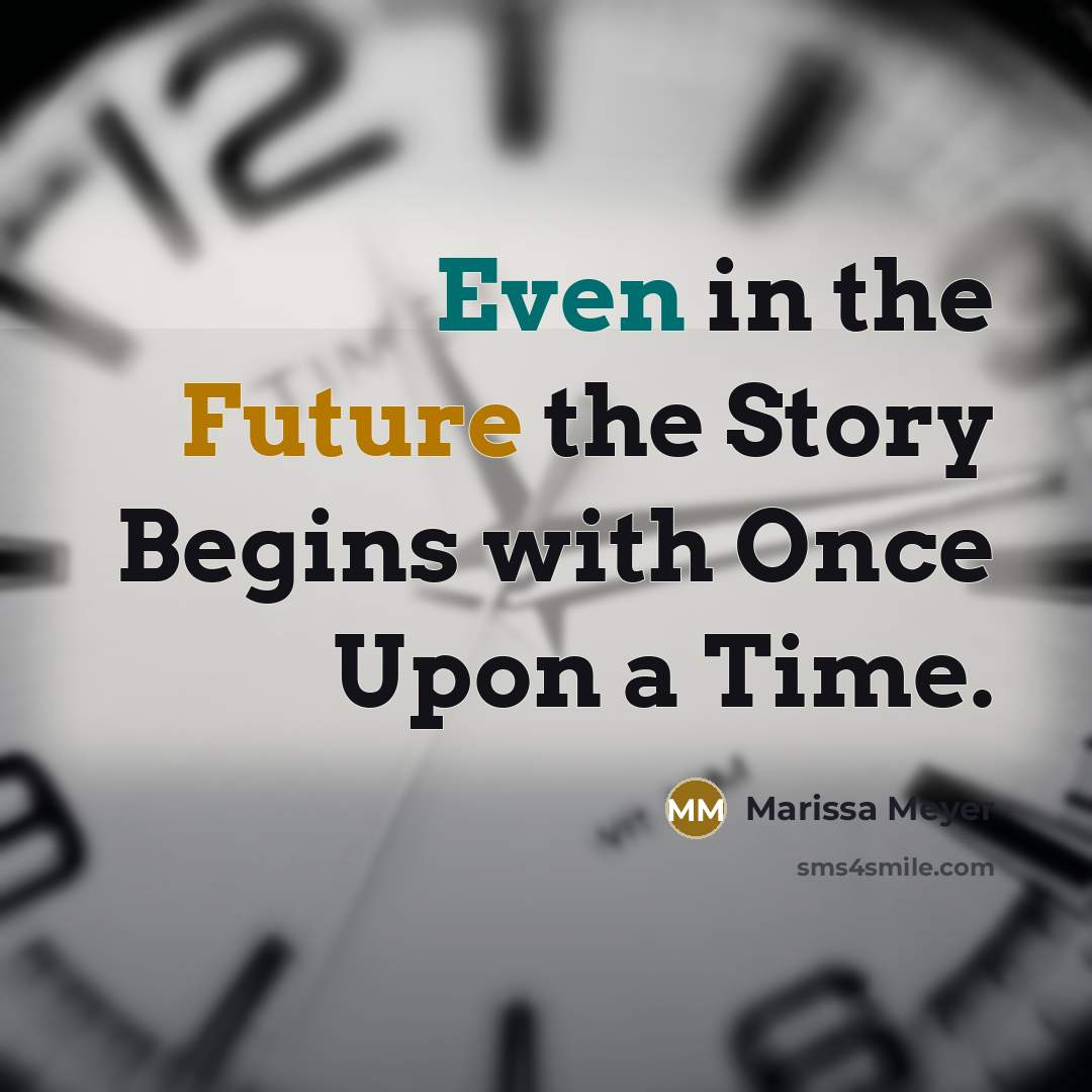 “Even in the Future the Story Begins with Once Upon a Time.” quote by Marissa Meyer
