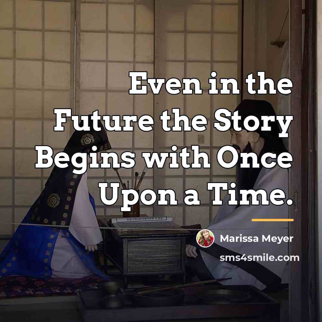 “Even in the Future the Story Begins with Once Upon…” quote by Marissa Meyer