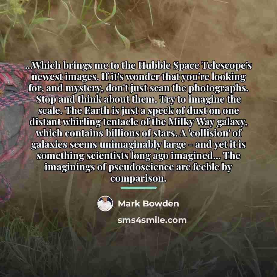 “...Which brings me to the Hubble Space Telescope's newest images.…” quote by Mark Bowden