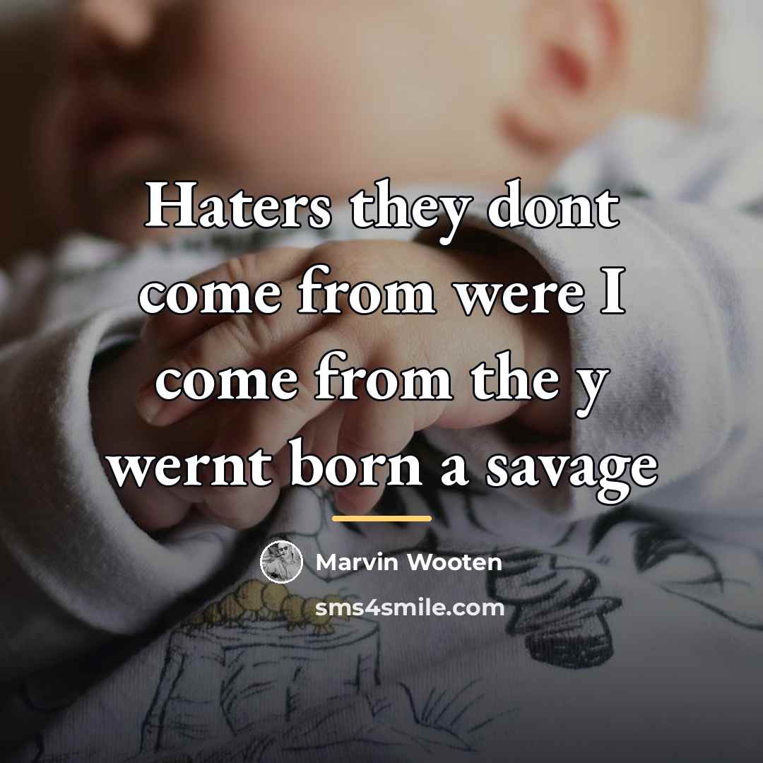 “Haters they dont come from were I come from the…” quote by Marvin Wooten
